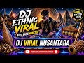 🔥 Sekali Putar Langsung Ketagihan! DJ Ethnic Viral Full Bass Nonstop TikTok 2026 Terbaru
