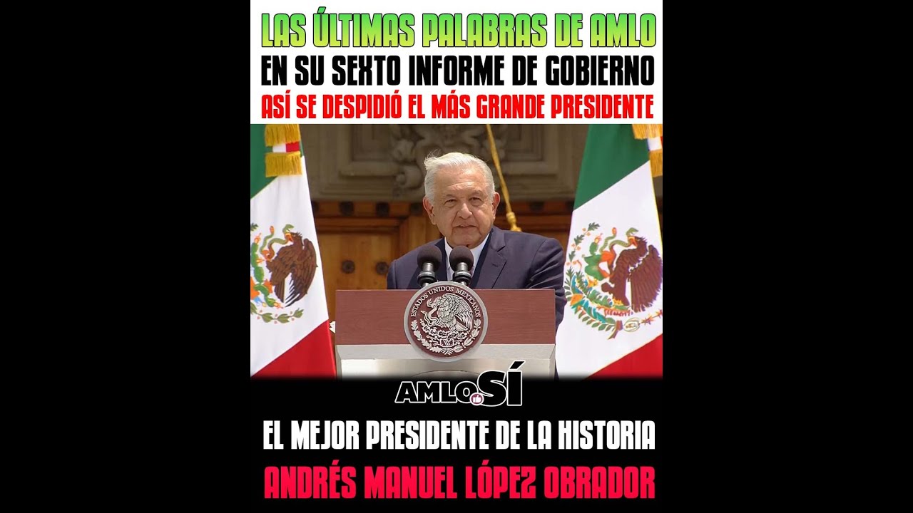 Las últimas palabras de AMLO en su sexto y último informe de gobierno ...