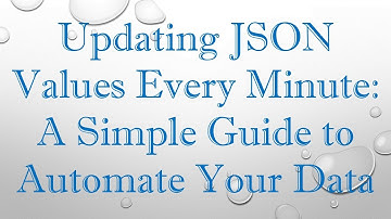 Updating JSON Values Every Minute: A Simple Guide to Automate Your Data
