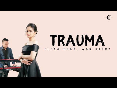 TRAUMA - Elsya feat  Aan Story (Lirik Lagu)