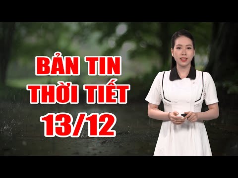 Bản tin thời tiết 13/12: Miền Bắc mưa dông trước khi đón không khí lạnh mạnh