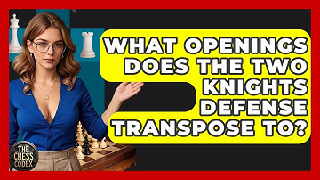 What Openings Does The Two Knights Defense Transpose To? - The Chess Codex