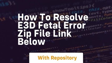 how to resolve e3d fetal error zip file link below