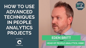 HOW TO USE ADVANCED TECHNIQUES IN PEOPLE ANALYTICS PROJECTS - Eden Britt, Head of People Analytics