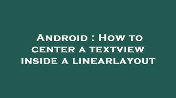 Android : How to center a textview inside a linearlayout
