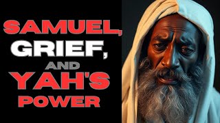 Samuel, Grief, and YAHs Power
