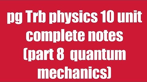 Pg Trb/Trb physics notes/quantum mechanics notes part 8