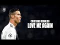 Cristiano Ronaldo ● Love Me Again | Best Skills & Goals 2018/19 | HD