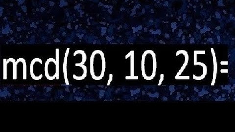 mcd de 30 10 25 , maximo comun divisor de varios numeros , ejemplos resueltos
