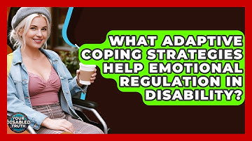 What Adaptive Coping Strategies Help Emotional Regulation In Disability? - Your Disabled Truth