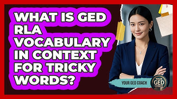What Is GED RLA Vocabulary In Context For Tricky Words? - Your GED Coach