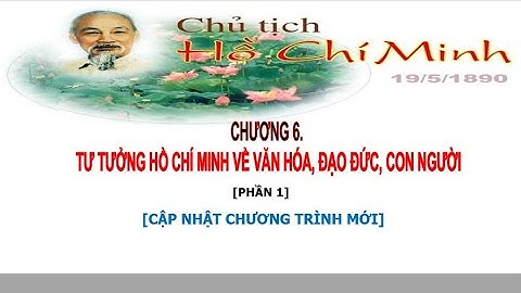 [Tư tưởng Hồ Chí Minh] Chương 6. Tư tưởng Hồ Chí Minh về văn hóa [Phần 1]