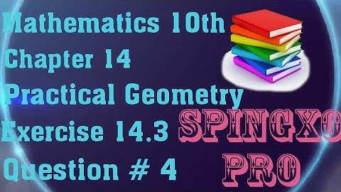 Chapter 14 | Practical Geometry | Ex 14.3 | Q4 | Class 9 & 10 Maths | S.B.E @Spingxo Pro
