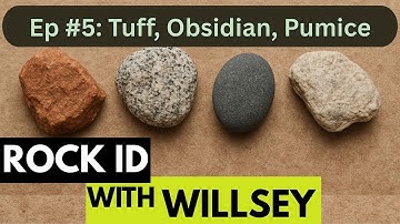 Rock ID With Willsey, Ep #5: Volcanic Rocks (Tuff, Obsidian, Pumice)