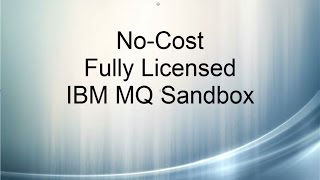 No-Cost, Fully Licensed IBM MQ Sandbox