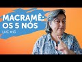 Os 5 Nós do Macramê | Live #13