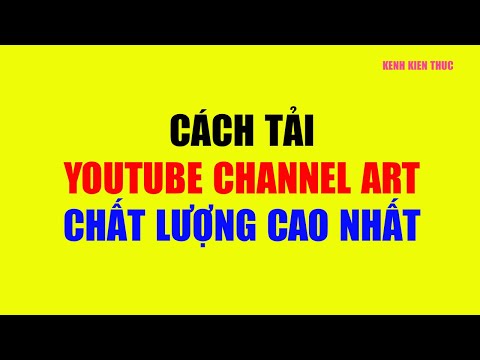 Cách tải ảnh bìa kênh YouTube (download YouTube Channel Art) chất lượng cao nhất | KKT