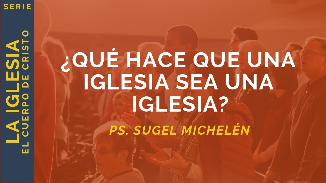 ¿Qué hace que una Iglesia sea una Iglesia? | Mateo 18:20 | Ps. Sugel Michelén