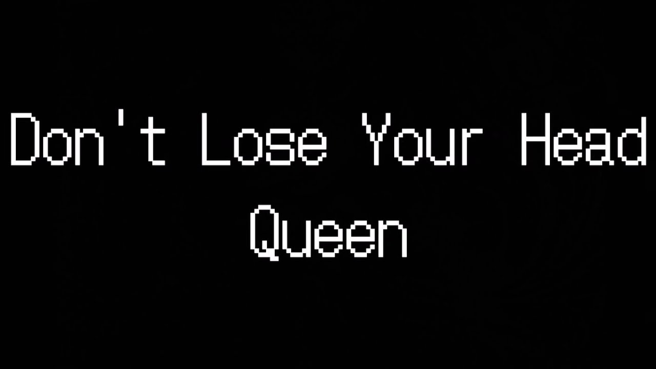 Don't Lose Your Head Queen (Traduzione
