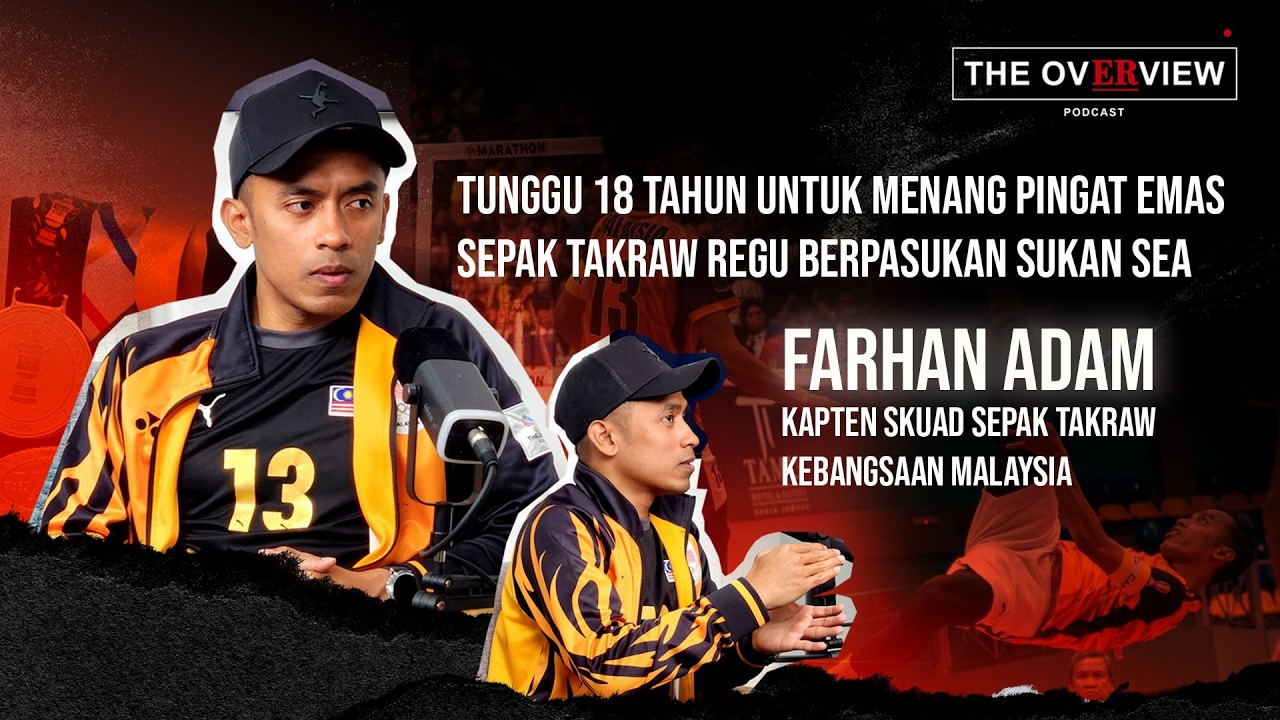 The Overview Ep 9: Farhan Adam - Tunggu 18 Tahun Untuk Menang Pingat Emas Sukan SEA Sepak Takraw