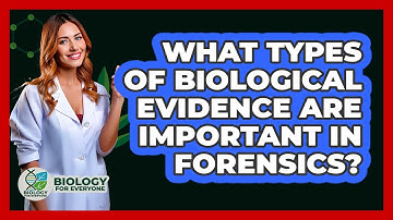 What Types Of Biological Evidence Are Important In Forensics? - Biology For Everyone