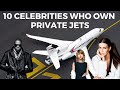 10 Celebrities Who Own Private Jets