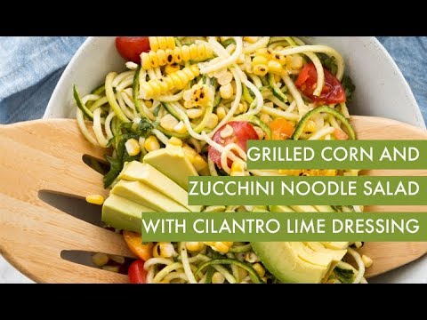 Grilled Corn and Zucchini Noodle Salad with Cilantro Lime Dressing | Spiralizer Recipe