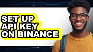 How to Set Up API Key on Binance (Only Way)