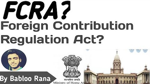 FCRA |foreign contribution regulation act | world affairs