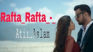 Rafta_Rafta_-_Official_Music_Video___Atif_Aslam_Ft._.