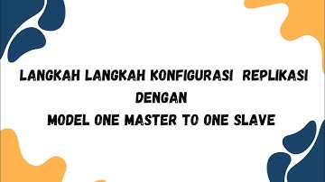 LANGKAH - LANGKAH KONFIGURASI REPLIKASI DATABASE DENGAN MODEL ONE MASTER TO ONE SLAVE | KELOMPOK 8