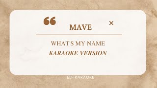 MAVE: - WHAT'S MY NAME EASY LYRICS KARAOKE VERSION