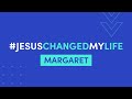 Margaret #JesusChangedMyLife