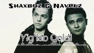 Shaxboz & Navruz - Yig'lab qoldi