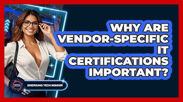 Why Are Vendor-specific IT Certifications Important? - Emerging Tech Insider