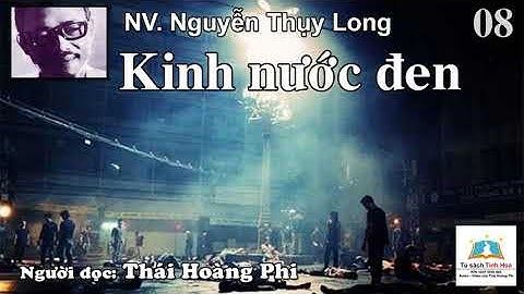 KINH NƯỚC ĐEN. Tập 08. Tác giả: NV. Nguyễn Thụy Long. Người đọc: Thái Hoàng Phi