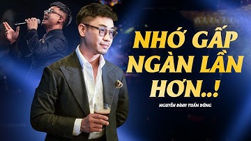 NHỚ GẤP NGÀN LẦN HƠN - NGUYỄN ĐÌNH TUẤN DŨNG chạm tới tận cùng của cảm xúc qua từng câu hát