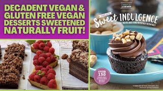 Chef AJ's Sweet Indulgence  Decadent Vegan & Gluten Free Vegan Desserts Sweetened Naturally Fruit!