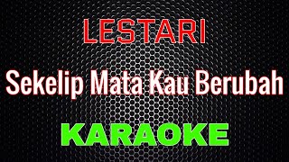 Lestari - Sekelip Mata Kau Berubah [Karaoke] | LMusical