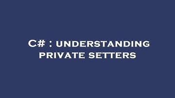 C# : understanding private setters