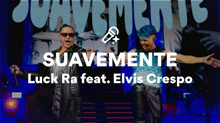 Luck Ra feat. Elvis Crespo, SUAVEMENTE (Letra/Lyrics)