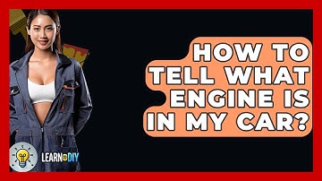 How To Tell What Engine Is In My Car? - LearnToDIY360.com