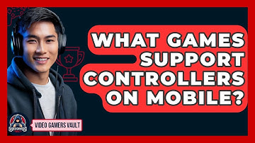What Games Support Controllers On Mobile? - Video Gamers Vault