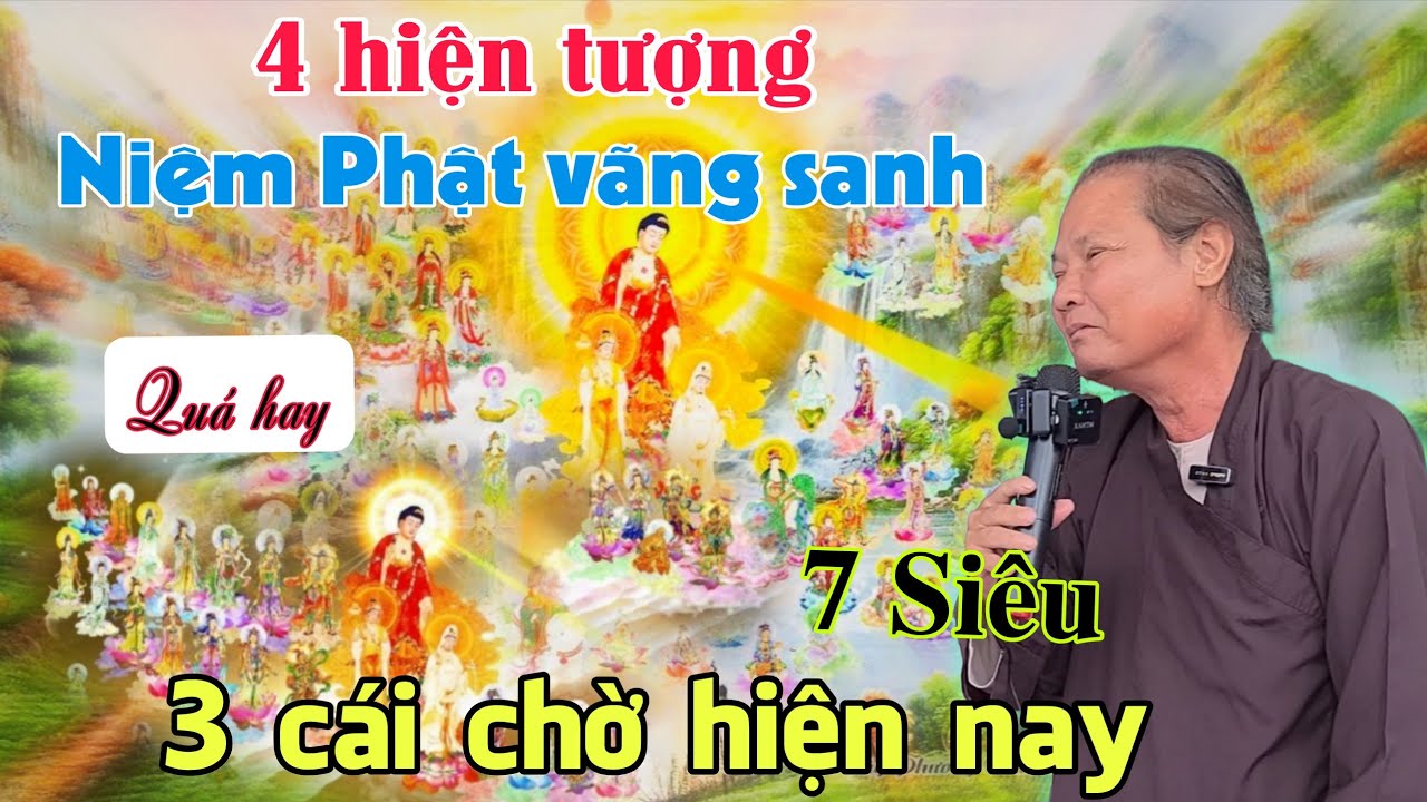 Chú 7 Siêu mới nhất.4 hiện tượng niệm Phật vãng sanh. 3 cái chờ hiện nay.