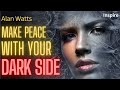 Alan watts  make peace with your dark side shots of wisdom 19