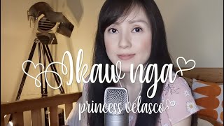 Ikaw Nga - Cover by Princess Velasco