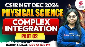 CSIR NET JRF Dec 2024 | Physical Science | Complex Integration Part 02 | By Radhika Ma