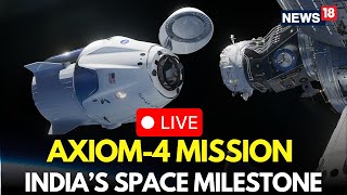 Axiom-4 Mission LIVE | SpaceX Axiom-4 Mission Docking LIVE | Axiom Mission Docking | ISRO | N18G