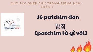 Bài 3 - Patchim và Quy tắc ghép chữ trong tiếng Hàn | Tiếng Hàn cơ bản