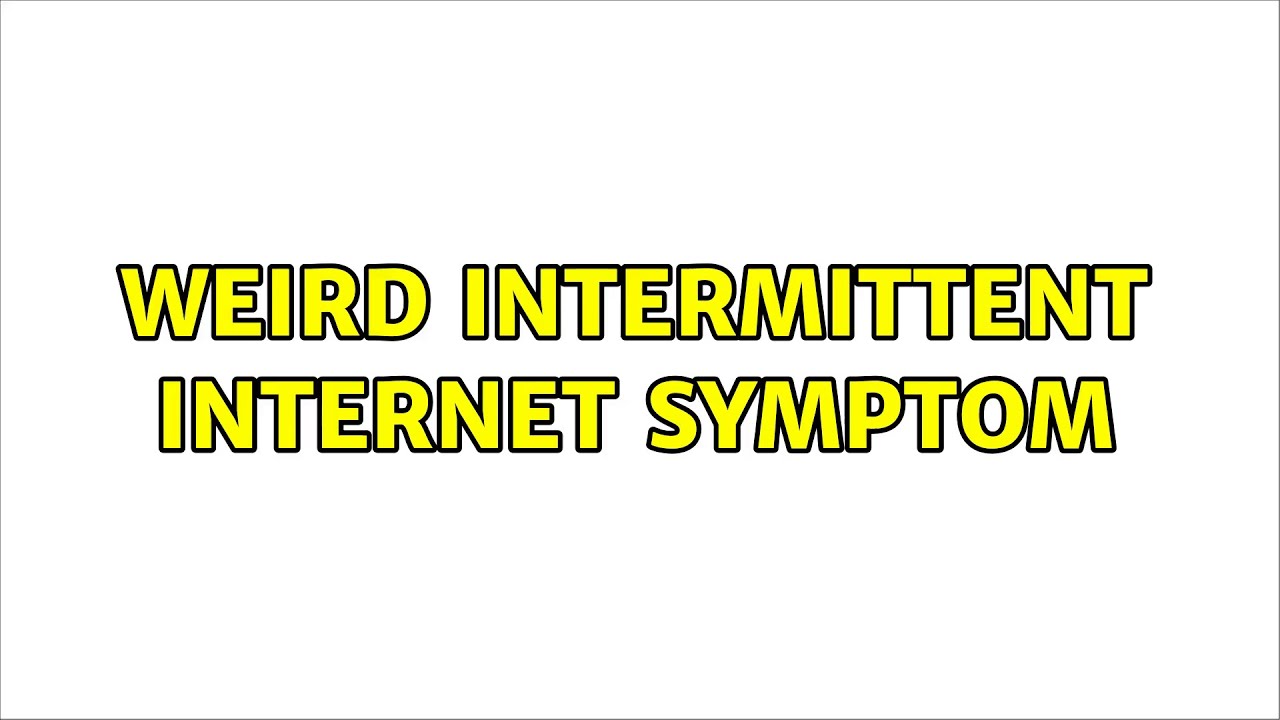 Weird intermittent Internet symptom - YouTube